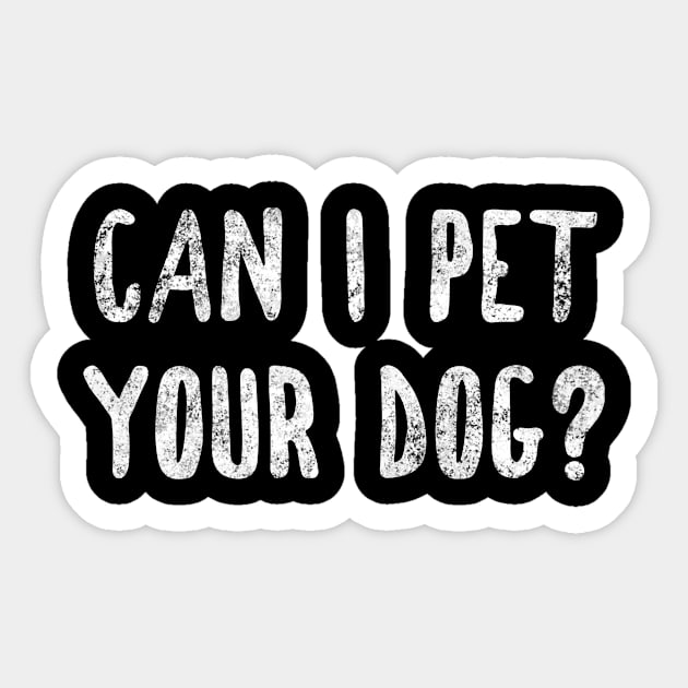 Can I Pet Your Dog Funny Shirt For Dog Lovers And Dog Owners Sticker by twizzler3b